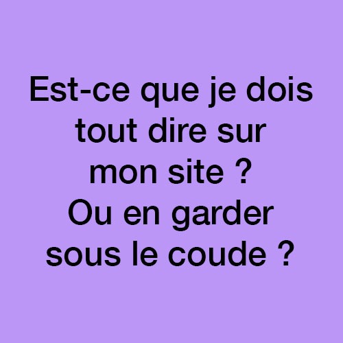 Tout dire ou en garder sous le coude
